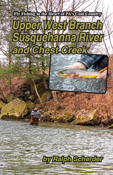 “Fly Fishing in the Heart of PA’s Coal Country: Upper West Branch Susquehanna River and Chest Creek by Ralph Scherder in print and digital download